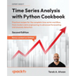 Time Series Analysis with Python Cookbook - Second Edition: Practical recipes for the complete time series workflow, from modern data engineering to a - Paperback