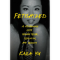 Fetishized: A Reckoning with Yellow Fever, Feminism, and Beauty - Hardcover