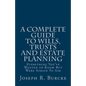 A Complete Guide to Wills, Trusts and Estate Planning: Everything You've Wanted to Know But Were Afraid To Ask - Paperback