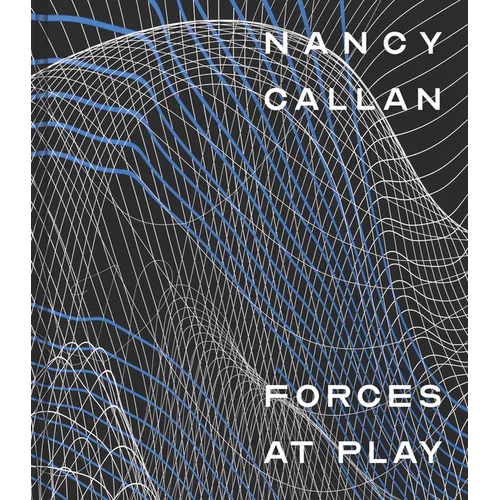 Nancy Callan: Forces at Play - Hardcover