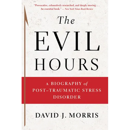 The Evil Hours: A Biography of Post-Traumatic Stress Disorder - Paperback