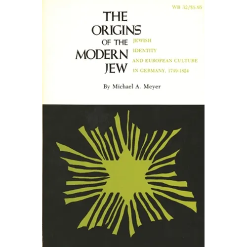 The Origins of the Modern Jew: Jewish Identity and European Culture in Germany, 1749-1824 - Paperback