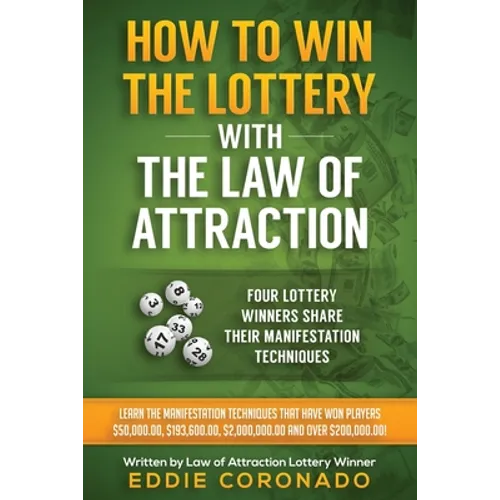 How To Win The Lottery With The Law Of Attraction: Four Lottery Winners Share Their Manifestation Techniques - Paperback