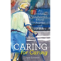 Caring for Caring: An Enriching, Kindhearted, Ethical Journey with Our Elders - Paperback
