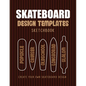 Skateboard Design Templates Sketchbook: An Activity Book for Creative Kids, Teens, and Adults to draw on and create your own Skateboard - Paperback
