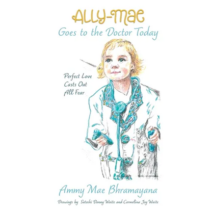 Ally-Mae Goes to the Doctor Today: Perfect Love Casts Out All Fear - Paperback