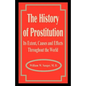 The History of Prostitution: Its Extent, Causes and Effects Throughout the World - Paperback