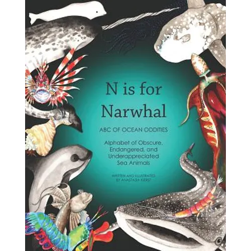 N Is for Narwhal: ABC of Ocean Oddities Alphabet of Obscure, Endangered, and Underappreciated Sea Animals - Paperback