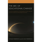 The Arc of Educational Change: How the Collaboration of Philosophers, Activists, Teachers, and Policymakers Has Transformed Education - Hardcover