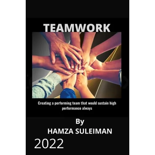 Teamwork: Creating a performing team that will sustain high performance always - Paperback