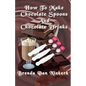 How To Make Chocolate Spoons And Chocolate Drinks - Paperback
