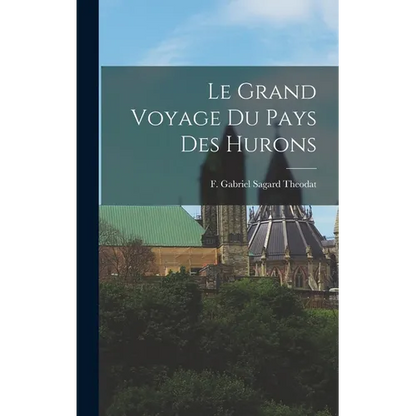 Le Grand Voyage du Pays des Hurons - Hardcover