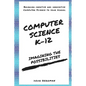 Computer Science K-12: Imagining the possibilities!: Bringing creative and innovative Computer Science to your school - Paperback