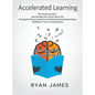 Accelerated Learning: 3 Books in 1 - Photographic Memory: Simple, Proven Methods to Remembering Anything, Speed Reading: How to Read a Book a Day, Min - Hardcover