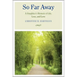 So Far Away: A Daughter's Memoir of Life, Loss, and Love - Hardcover