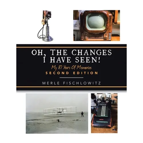 Oh, the Changes I Have Seen!: My 87 Years of Memories - Paperback