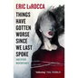 Things Have Gotten Worse Since We Last Spoke and Other Misfortunes - Hardcover