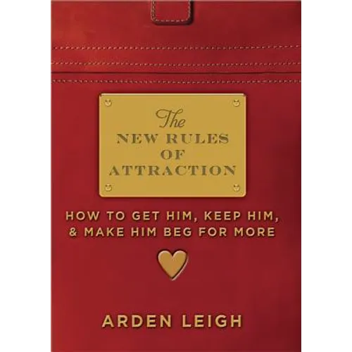 The New Rules of Attraction: How to Get Him, Keep Him, and Make Him Beg for More - Paperback