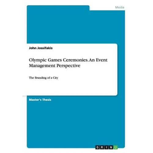 Olympic Games Ceremonies. An Event Management Perspective: The Branding of a City - Paperback
