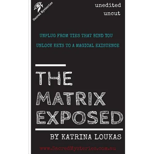 The Matrix Exposed: Unplug from ties that bind you, Unlock keys to a magical existence. - Paperback
