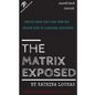 The Matrix Exposed: Unplug from ties that bind you, Unlock keys to a magical existence. - Paperback