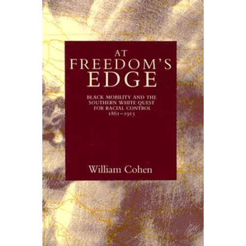 At Freedom's Edge: Black Mobility and the Southern White Quest for Racial Control, 1861--1915 - Paperback