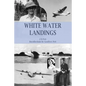 White Water Landings: A View of the Imperial Airways Africa Service from the Ground - Paperback