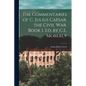 The Commentaries of C. Julius Caesar. the Civil War, Book 1, Ed. by C.E. Moberly - Paperback