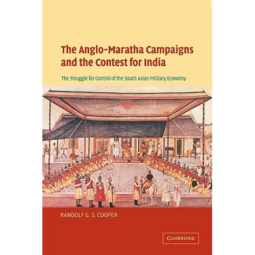 The Anglo-Maratha Campaigns and the Contest for India: The Struggle for Control of the South Asian Military Economy - Paperback