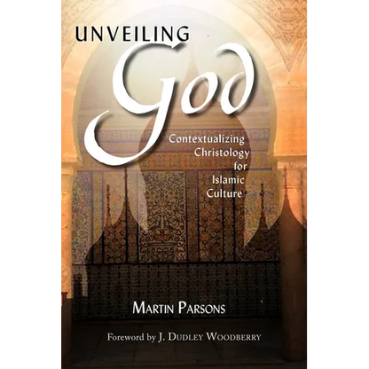 Unveiling God: Contextualizing Christology for Islamic Culture - Paperback