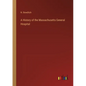A History of the Massachusetts General Hospital - Paperback