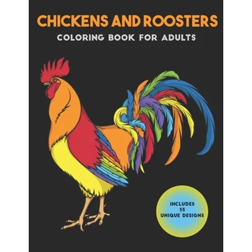 Chickens and Roosters Coloring Book for Adults: Stress-relief Coloring Book For Grown-ups - Paperback