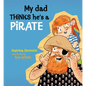 My Dad Thinks He's a Pirate - Hardcover