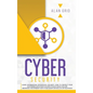 Cybersecurity: Learn Information Technology Security: How to Protect Your Electronic Data from Hacker Attacks While You Are Browsing the Internet - Hardcover