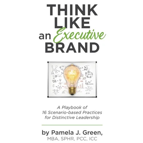 Think Like an Executive Brand: A Playbook of 16 Scenario-based Practices for Distinctive Leadership - Hardcover