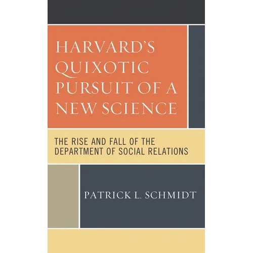 Harvard's Quixotic Pursuit of a New Science: The Rise and Fall of the Department of Social Relations - Paperback