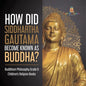 How Did Siddhartha Gautama Become Known as Buddha? Buddhism Philosophy Grade 6 Children's Religion Books - Paperback