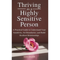 Thriving as a Highly Sensitive Person: A Practical Guide to Understand Your Sensitivity, Set Boundaries, and Build Resilient Relationships - Hardcover