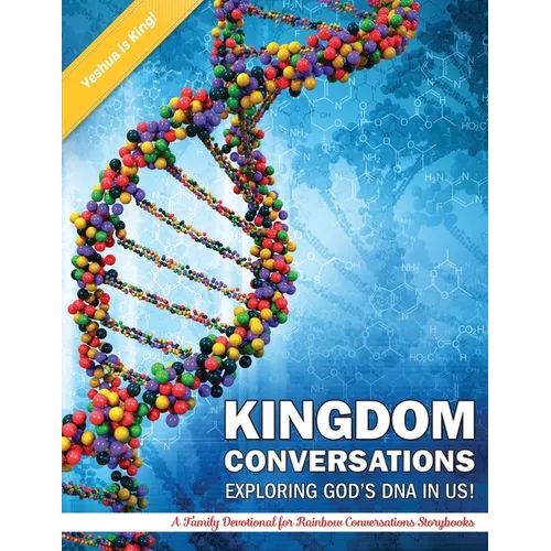 Kigdom Conversations Exploring God's DNA in Us!: A Family Devotional for Rainbow Conversations Storybooks - Paperback