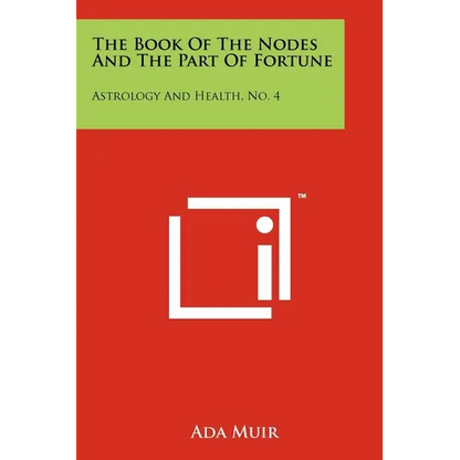 The Book Of The Nodes And The Part Of Fortune: Astrology And Health, No. 4 - Paperback