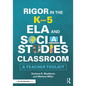 Rigor in the K-5 ELA and Social Studies Classroom: A Teacher Toolkit - Paperback