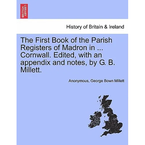 The First Book of the Parish Registers of Madron in ... Cornwall. Edited, with an Appendix and Notes, by G. B. Millett. - Paperback