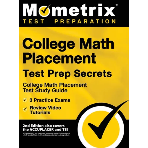 College Math Placement Test Prep Secrets - College Math Placement Test Study Guide, 3 Practice Exams, Review Video Tutorials: [2nd Edition also covers - Hardcover