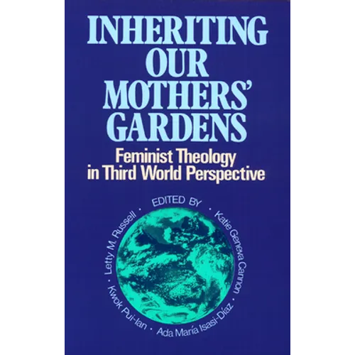 Inheriting Our Mothers' Gardens: Feminist Theology in Third World Perspective - Paperback