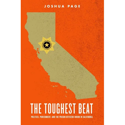 The Toughest Beat: Politics, Punishment, and the Prison Officers Union in California - Paperback