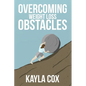 Overcoming Weight Loss Obstacles: How to Keep Going When Things Get Difficult - Paperback