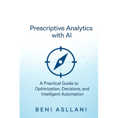 Prescriptive Analytics with AI: A Practical Guide to Optimization, Decisions, and Intelligent Automation - Paperback