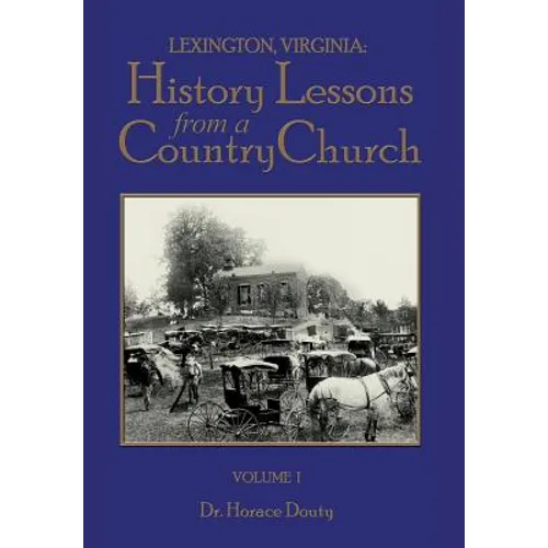 Lexington, Virginia: History Lessons from a Country Church Volume 1 - Hardcover