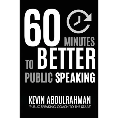 60 Minutes to Better Public Speaking: Get Better. Deliver Better. Feel Better. - Paperback