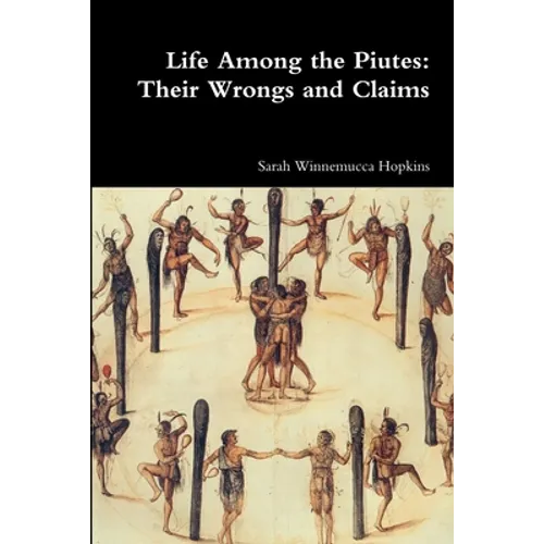 Life Among the Piutes: Their Wrongs and Claims - Paperback